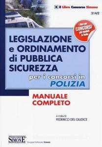 Legislazione e ordinamento di pubblica sicurezza. Per i concorsi in polizia. Manuale completo.pdf