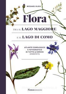 Flora tra il Lago Maggiore e il Lago di Como. Atlante corologico e fotografico di tutte le specie (spermatofite). Ediz. illustrata.pdf