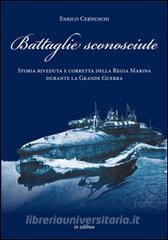 Battaglie sconosciute. Storia della Regia Marina durante la grande guerra.pdf