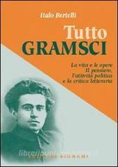 Tutto Gramsci. La vita e le opere. Il pensiero, lattività politica e la critica letteraria.pdf