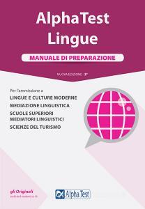 Alpha Test. Lingue. Manuale di preparazione. Per lammissione a lingue e culture moderne, mediazione linguistica, scuole superiori mediatori linguistici, scienze del.pdf