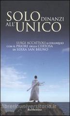 Solo dinanzi allUnico. Luigi Accattoli a colloquio con il priore della Certosa di Serra San Bruno.pdf