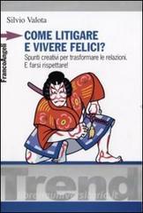 Come litigare e vivere felici? Spunti creativi per trasformare le relazioni. E farsi rispettare!.pdf