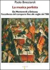 La musica perfetta. Da Monteverdi a Debussy leccellenza del comporre fino alle soglie del 900.pdf