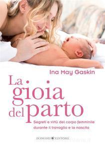La gioia del parto. Segreti e virtù del corpo femminile durante il travaglio e la nascita.pdf