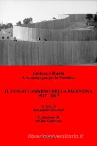 Il lungo cammino della Palestina: 1917-2017. Cultura è libertà. Una campagna per la Palestina.pdf