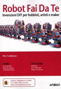 Robot fai da te. Invenzioni DIY per hobbisti, artisti e maker.pdf