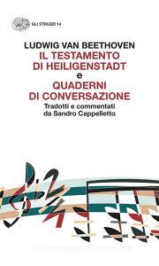 Ebook Il testamento di Heiligenstadt e Quaderni di conversazione di Van Beethoven Ludwig edito da Einaudi