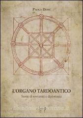 L organo tardoantico. Storie di sovranità e diplomazia.pdf