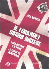 Il (grande) sogno inglese. I Sex Pistols e il Punk. ...E tutte le interviste.pdf