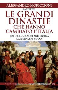 Le grandi dinastie che hanno cambiato lItalia. Dai Giulio-Claudi agli Sforza, dai Medici ai Savoia.pdf