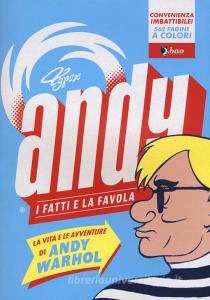 Andy. I fatti e la favola. La vita e le avventure di Andy Warhol.pdf
