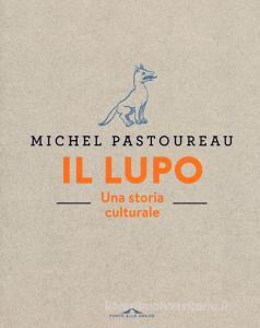 Il lupo. Una storia culturale. Ediz. a colori.pdf