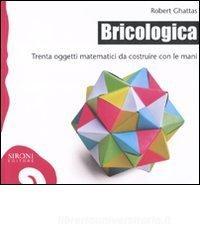 Bricologica. Trenta oggetti matematici da costruire con le mani.pdf