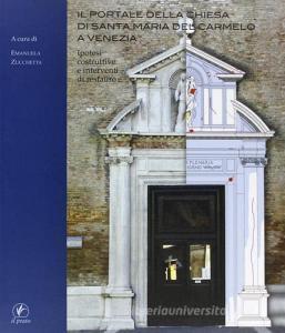 Il portale della chiesa di Santa Maria del Carmelo a Venezia. Ipotesi costruttive e interventi di restauro. Ediz. illustrata.pdf