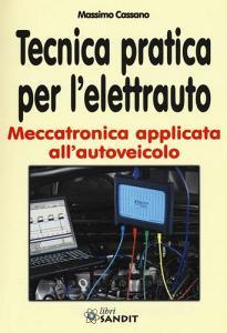 Tecnica pratica per lelettrauto. Meccatronica applicata allautoveicolo.pdf