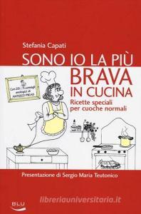 Sono io la più brava in cucina. Ricette speciali per cuoche normali.pdf