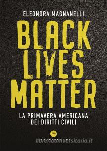 Ebook Black Lives Matter di Eleonora Magnanelli edito da Castelvecchi