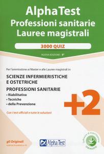 Alpha Test. Professioni sanitarie. Lauree magistrali. 3000 quiz. Con software di simulazione.pdf