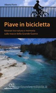 Piave in bicicletta. Itinerari tra natura e memoria sulle tracce della grande guerra.pdf