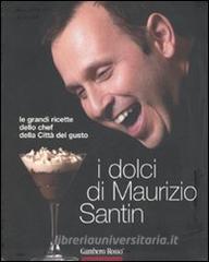 I dolci di Maurizio Santin. Le grandi ricette dello chef della Città del gusto.pdf