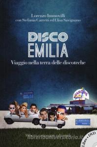 Disco Emilia. Viaggio nella terra delle discoteche. Con DVD video.pdf