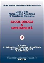 Alcol-droga & imputabilità. Linee guida metodologiche-accertative criteriologico-valutative.pdf