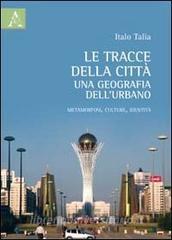 Le tracce delle città: una geografia dellurbano. Metamorfosi, culture, identità.pdf