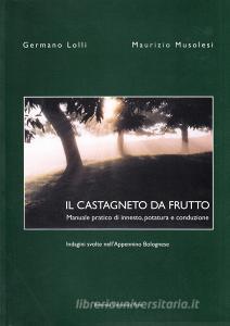 Il castagneto da frutto. Manuale pratico di innesto, potatura e conduzione.pdf