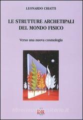 Le strutture archetipali del mondo fisico. Verso una nuova cosmologia.pdf