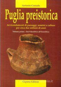 Puglia preistorica. Avvicendamenti di paesaggi, uomini e culture per circa due milioni di anni vol.1.pdf
