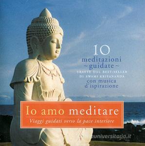 Io amo meditare. Viaggi guidati verso la pace interiore. Audiolibro. CD Audio.pdf