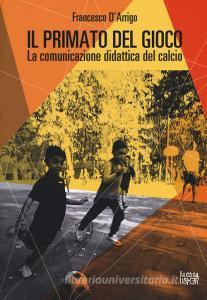 Il primato del gioco. La comunicazione didattica del calcio.pdf
