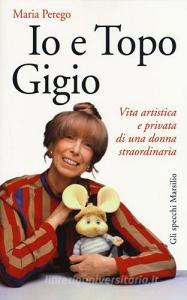 Io e topo Gigio. Vita artistica e privata di una donna straordinaria.pdf