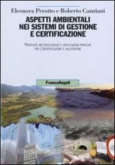 Aspetti ambientali nei sistemi di gestione e certificazione. Proposte metodologiche e applicazioni pratiche per lidentificazione e valutazione.pdf
