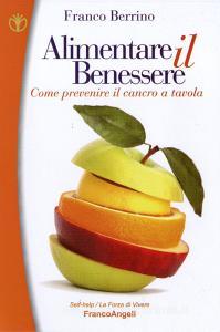 Alimentare il benessere. Come prevenire il cancro a tavola.pdf