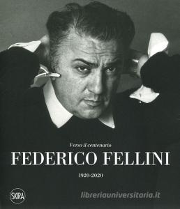 Federico Fellini. Verso il centenario 1920-2020. Ediz. a colori.pdf