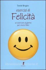 Esercizi di felicità. Un esercizio al giorno per vivere felici.pdf