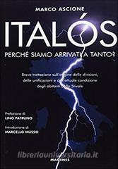 Italós. Perché siamo arrivati a tanto? Breve trattazione sullorigine delle divisioni, delle unificazioni e delle attuali condizioni degli abitanti dello Stivale.pdf