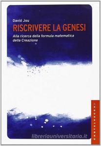 Riscrivere la Genesi. Alla ricerca della formula matematica della creazione.pdf