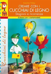 Creare con i cucchiai di legno. Stagioni e ricorrenze.pdf