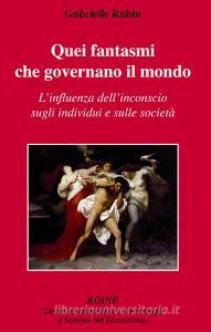 Quei fantasmi che governano il mondo. Linfluenza dellinconscio sugli individui e sulle società.pdf