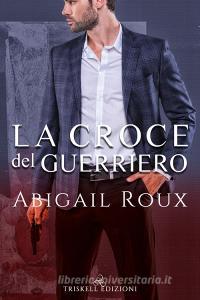 Libro Ebook La croce del guerriero di Abigail Roux di Triskell Edizioni