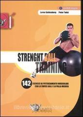 Strenght ball training. 142 esercizi di potenziamento muscolare con la swiss ball e la palla medica. Con DVD.pdf