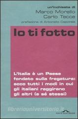 Io ti fotto. LItalia è un Paese fondato sulla fregatura: ecco tutti i modi in cui gli italiani raggirano gli altri (e sé stessi).pdf