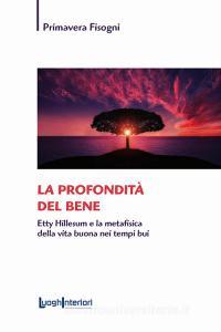 La profondità del bene. Etty Hillesum e la metafisica della vita buona nei tempi bui.pdf