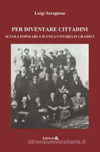 Per diventare cittadini. Scuola popolare e scuola unitaria in Gramsci.pdf