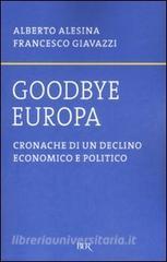 Goodbye Europa. Cronache di un declino economico e politico.pdf