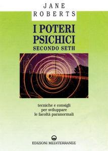 I poteri psichici secondo Seth. Tecniche e consigli per sviluppare le facoltà paranormali.pdf