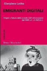 Emigranti digitali. Origini e futuro della società dellinformazione dal 3000 a. C. al 2025 d. C..pdf